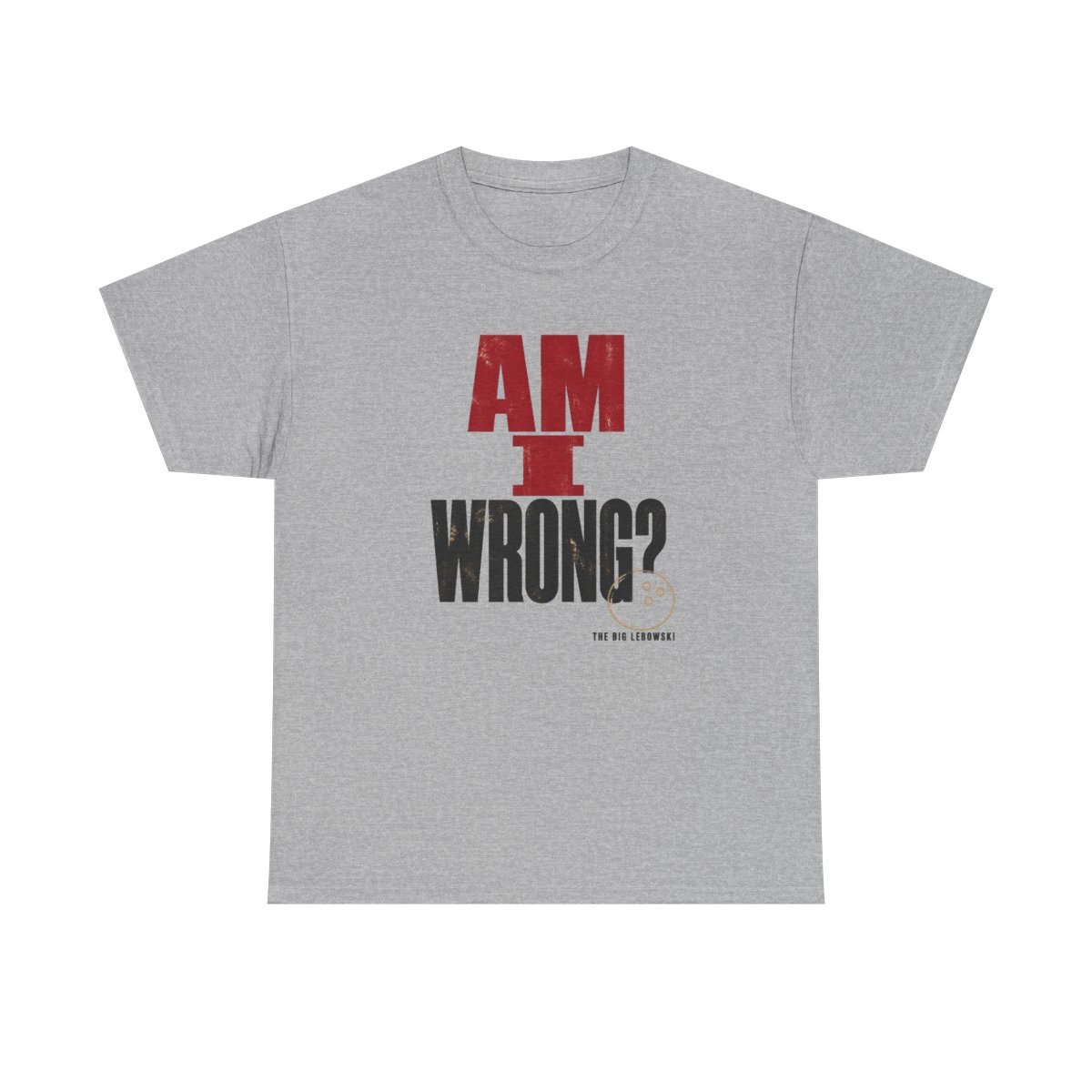 The Big Lebowski "Am I wrong?" Unisex Tee