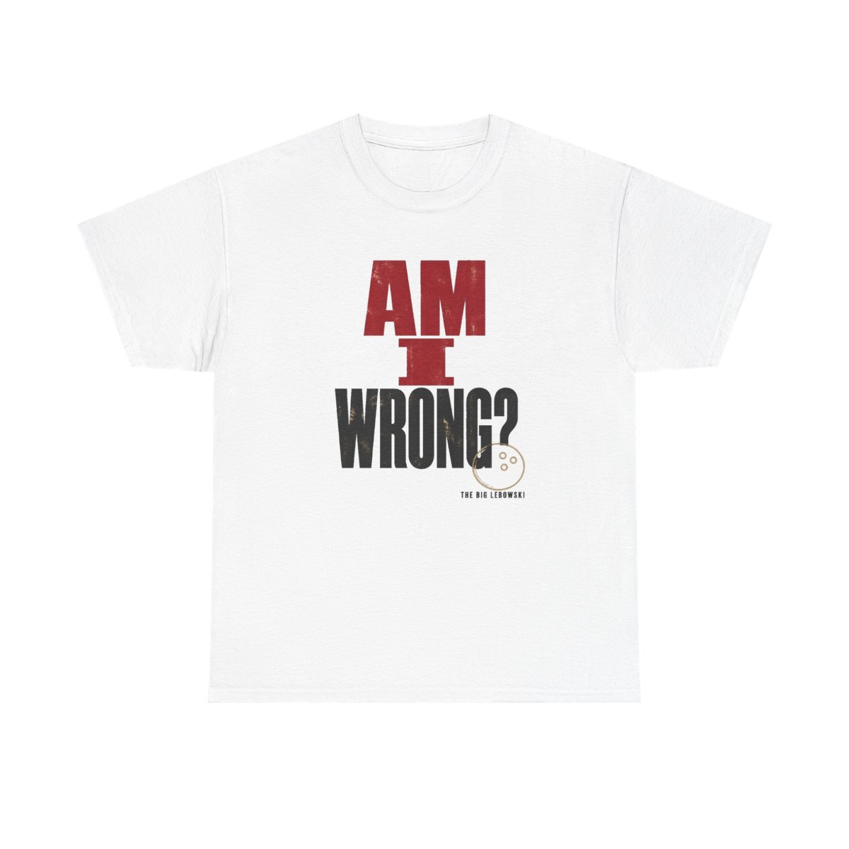 The Big Lebowski "Am I wrong?" Unisex Tee