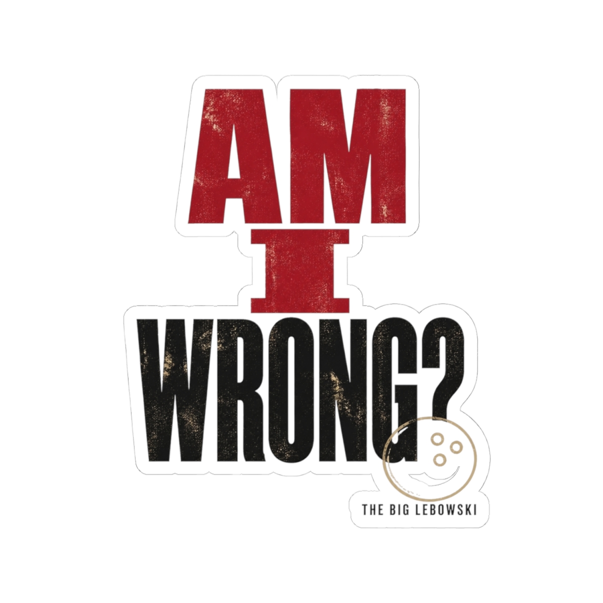 The Big Lebowski "Am I wrong?" Sticker - alternate angle 2, merchandise