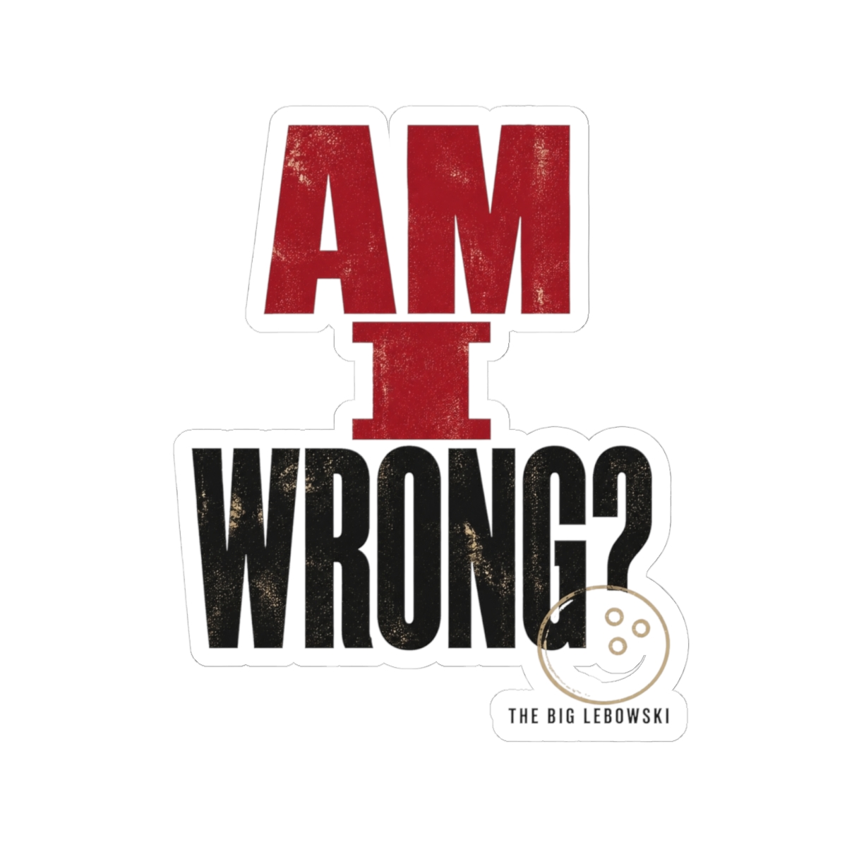 The Big Lebowski "Am I wrong?" Sticker